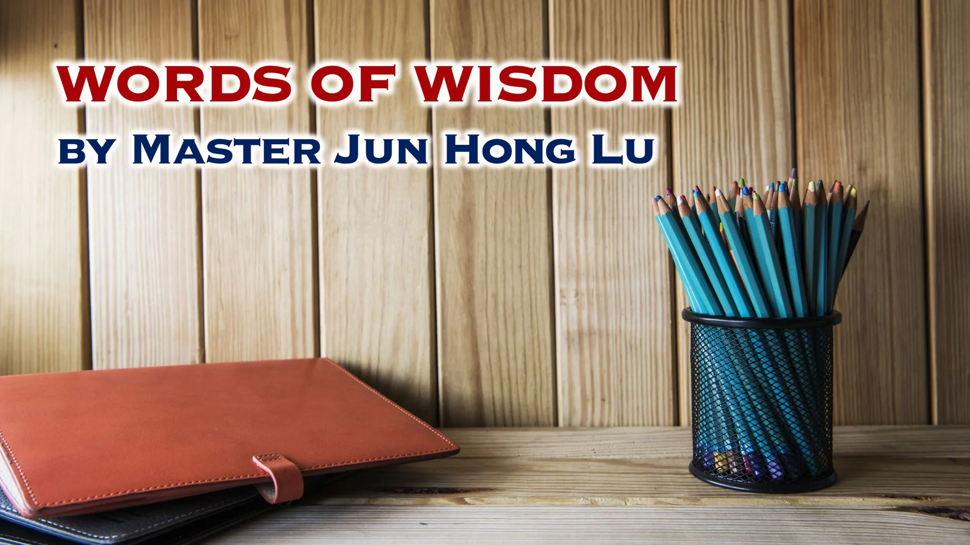 Words of Wisdom by Master Jun Hong Lu